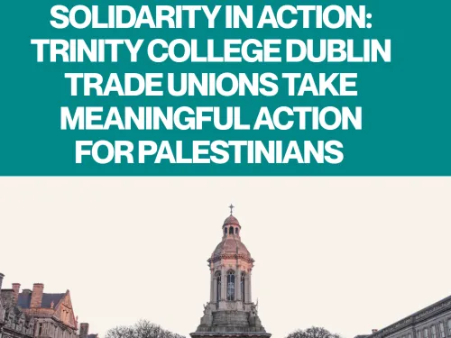 5 trade unions at Trinity College Dublin demand it sever ALL institutional and corporate ties with apartheid Israel