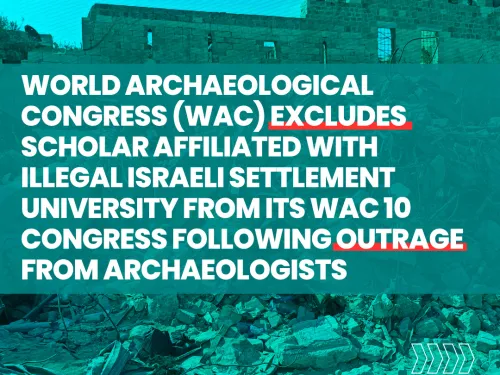 World Archaeological Congress Excludes Scholar Affiliated With Illegal Israeli Settlement University From Congress